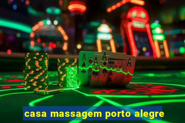 casa massagem porto alegre